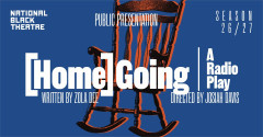 Artwork for [Home] Going, a radio play by Zola Dee directed by Josiah Davis at National Black Theatre